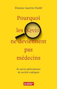 Pourquoi les Kevin ne deviennent pas médecins : Et autres phénomènes de société expliqués