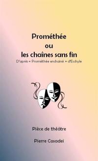 Prométhée ou Les chaînes sans fin : pièce de théâtre