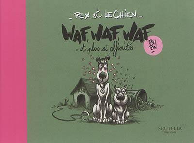 Rex et le Chien. Waf, waf, waf... et plus si affinités