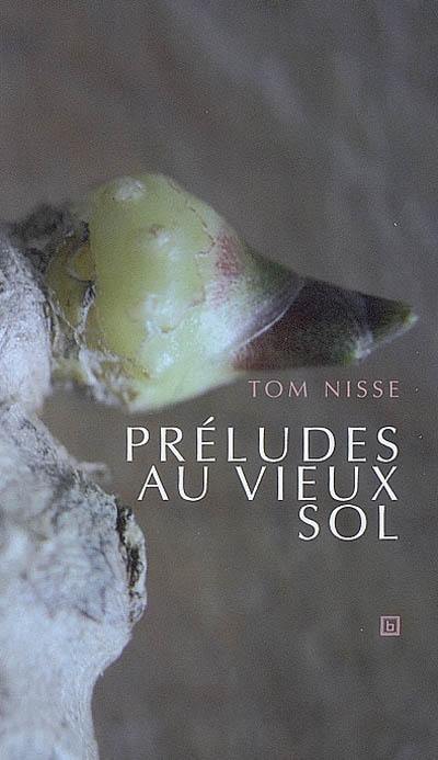 Préludes au vieux sol : poèmes