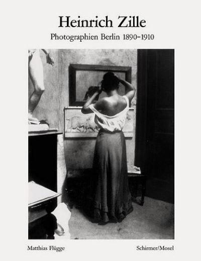 Heinrich Zille Berlin Photographien 1890-1910 (Bibliotheque Visuelle)