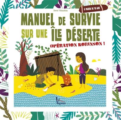 Manuel de survie sur une île déserte : opération Robinson !