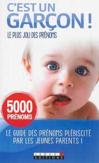 C'est un garçon ! : le plus joli des prénoms : 5.000 prénoms