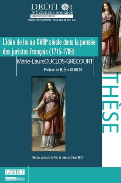 L'idée de loi au XVIIIe siècle dans la pensée des juristes français (1715-1789)