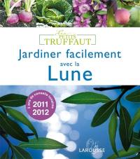 Jardiner facilement avec la Lune : 2011-2012, 2 ans de conseils lunaires