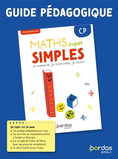 Maths super simples CP : je manipule, je m'entraîne, je réussis : guide pédagogique