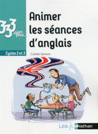 Animer les séances d'anglais : cycles 2 et 3