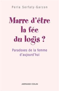 Marre d'être la fée du logis ? : paradoxes de la femme d'aujourd'hui