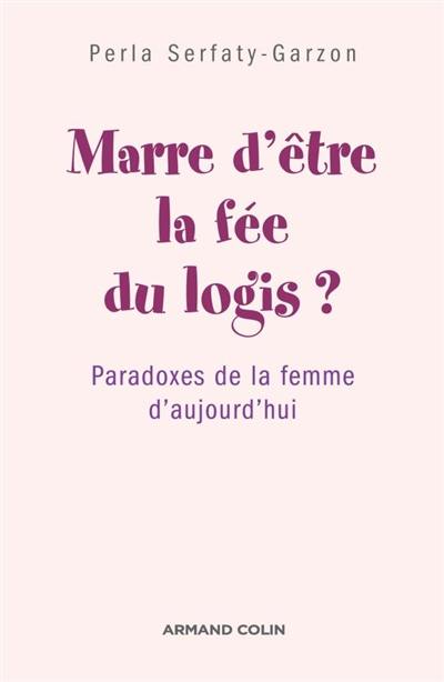 Marre d'être la fée du logis ? : paradoxes de la femme d'aujourd'hui