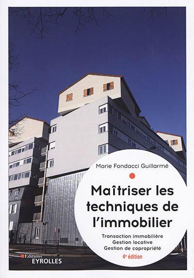 Maîtriser les techniques de l'immobilier : transaction immobilière, gestion locative, gestion de copropriété