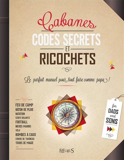 Cabanes, codes secrets et ricochets : le parfait manuel pour tout faire comme papa !