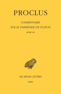 Commentaire sur le Parménide de Platon. Vol. 7. Livre VII