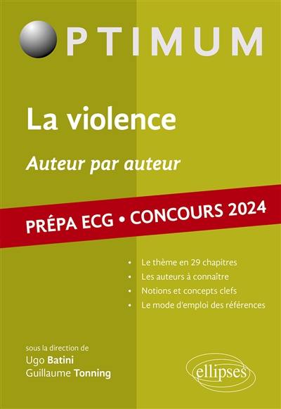 La violence, auteur par auteur : prépa ECG, concours 2024 : littérature, philosophie, culture générale