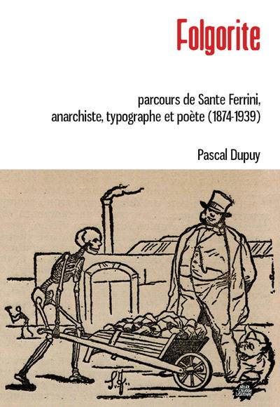 Folgorite : parcours de Sante Ferrini, anarchiste, typographe et poète (1874-1939)