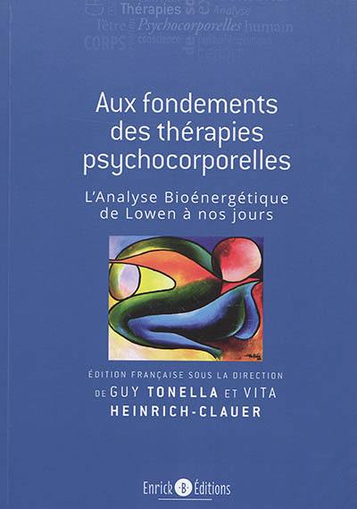 Aux fondements des thérapies psychocorporelles : l'analyse bioénergétique de Lowen à nos jours