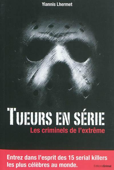 Tueurs en série : les criminels de l'extrême