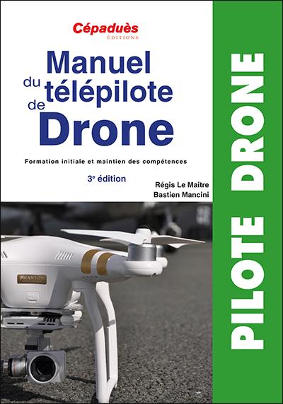 Manuel du télépilote de drone : formation initiale et maintien des compétences