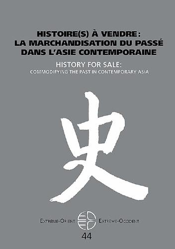 Extrême-Orient, Extrême-Occident, n° 44. Histoire(s) à vendre : la marchandisation du passé dans l'Asie contemporaine. History for sale : commodifying the past in contemporary Asia