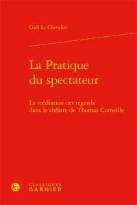 La pratique du spectateur : la médiation des regards dans le théâtre de Thomas Corneille