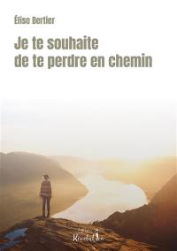 Je te souhaite de te perdre en chemin