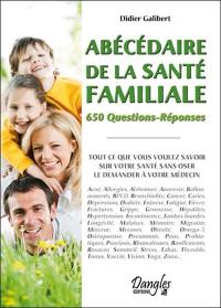 Abécédaire de la santé familiale : 650 questions-réponses : tout ce que vous voulez savoir sur votre santé sans oser le demander à votre médecin