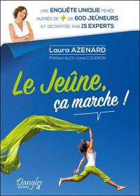 Le jeûne, ça marche ! : une enquête unique menée auprès de + de 600 jeûneurs et décryptée par 15 experts