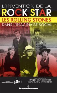 L'invention de la rock star : les Rolling Stones dans l'imaginaire social