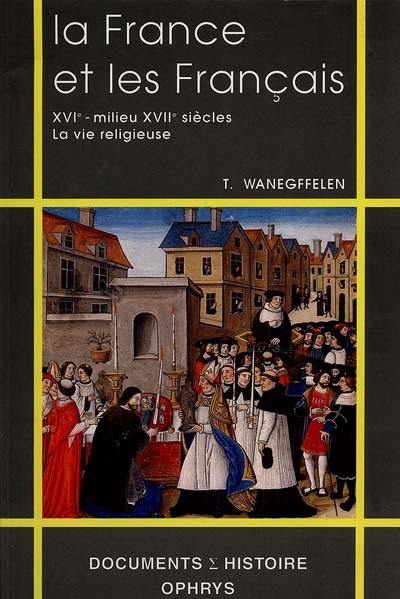 La France et les Français : XVIe-milieu XVIIe siècle, la vie religieuse