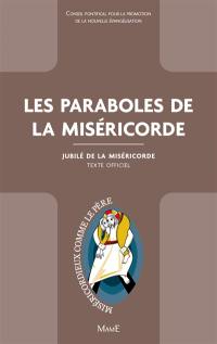 Les paraboles de la miséricorde : jubilé de la miséricorde : texte officiel