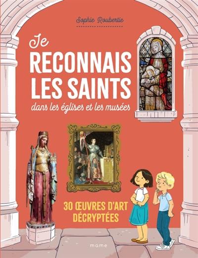 Je reconnais les saints dans les églises et les musées : 30 oeuvres d'art décryptées