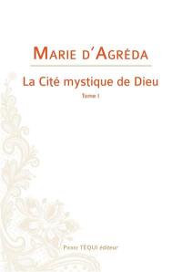 La cité mystique de Dieu. Vol. 1