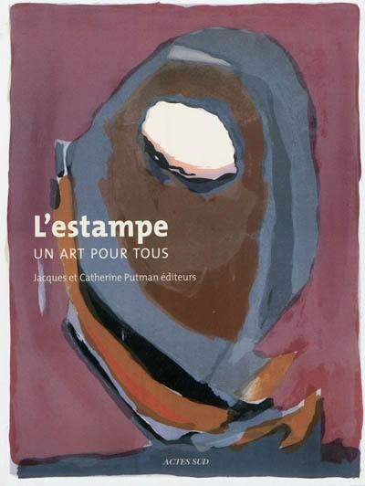 L'estampe, un art pour tous : Jacques et Catherine Putman éditeurs