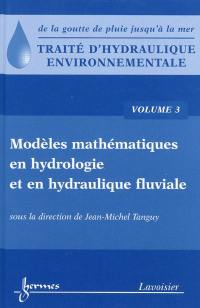 Traité d'hydraulique environnementale : de la goutte de pluie jusqu'à la mer. Vol. 3. Modèles mathématiques en hydrologie et en hydraulique fluviale