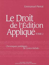 Le droit de l'édition appliqué : chroniques juridiques de Livres Hebdo. Vol. 2