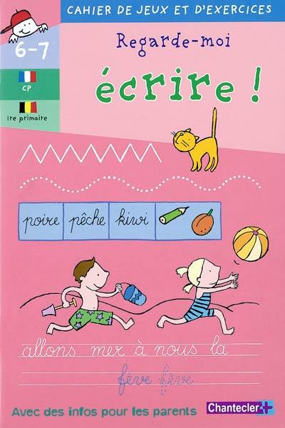 Regarde moi écrire ! CP-1re primaire, 6-7 ans