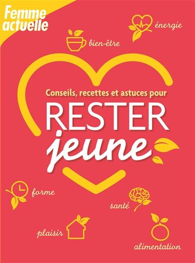 Conseils, recettes et astuces pour rester jeune