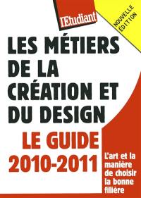 Les métiers de la création et du design : le guide 2010-2011