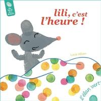 Lili, c'est l'heure ! : le temps : de la seconde à la journée