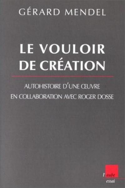 Le vouloir de la création : entretiens avec Roger Dosse