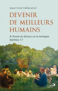 Devenir de meilleurs humains : à l'écoute du discours sur la montagne, Matthieu 5-7