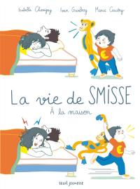 La vie de Smisse. A la maison