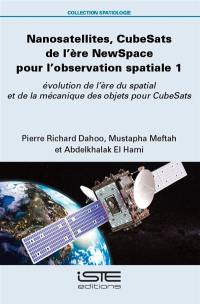 Nanosatellites, CubeSats de l'ère NewSpace pour l'observation spatiale. Vol. 1. Evolution de l'ère du spatial et de la mécanique des objets pour CubeSats Nanosatellites, CubeSats de l'ère NewSpace pour l'observation spatiale. Vol. 1. Evolution de l'ère du spatial et de la mécanique des objets pour CubeSats