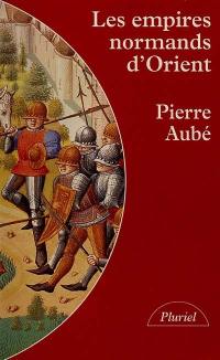 Les empires normands d'Orient : XIe-XIIIe siècle