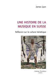 Une histoire de la musique en Suisse : réflexion sur la culture helvétique