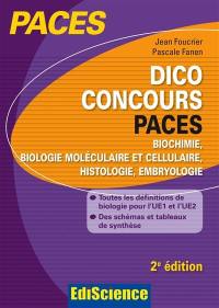 Dico concours PACES : biochimie, biologie moléculaire et cellulaire, histologie, embryologie : toutes les définitions de biologie pour l'UE1 et l'UE2, des schémas et tableaux de synthèse