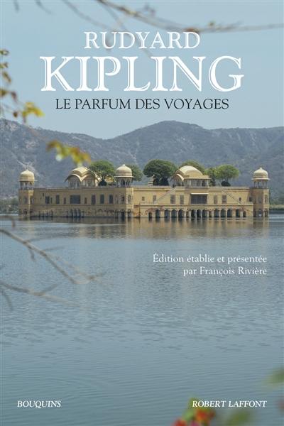 Le parfum des voyages : chroniques et reportages (1887-1913)