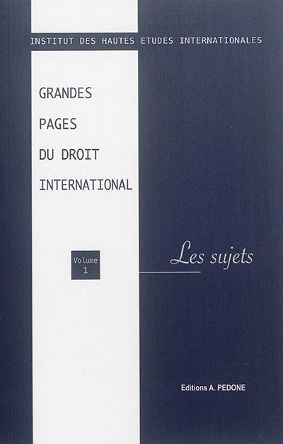 Grandes pages du droit international. Vol. 1. Les sujets