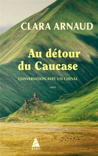 Au détour du Caucase : conversation avec un cheval : récit