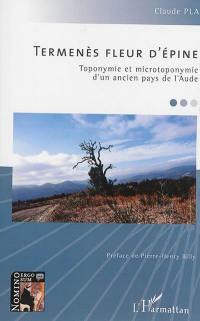 Termenès fleur d'épine : toponymie et microtoponymie d'un ancien pays de l'Aude