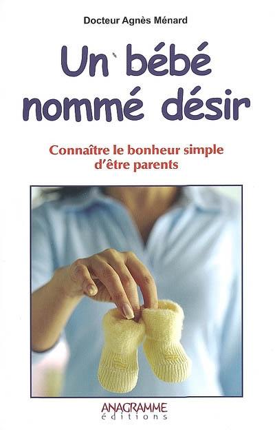 Un bébé nommé désir : connaître le bonheur simple d'être parents